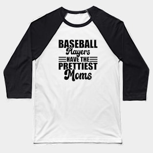 Baseball Players Have The Prettiest Moms Baseball Mom Baseball T-Shirt